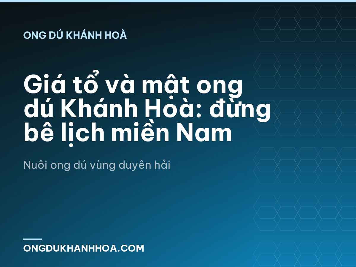 Giá tổ và mật ong dú Khánh Hoà: đừng bê lịch miền Nam