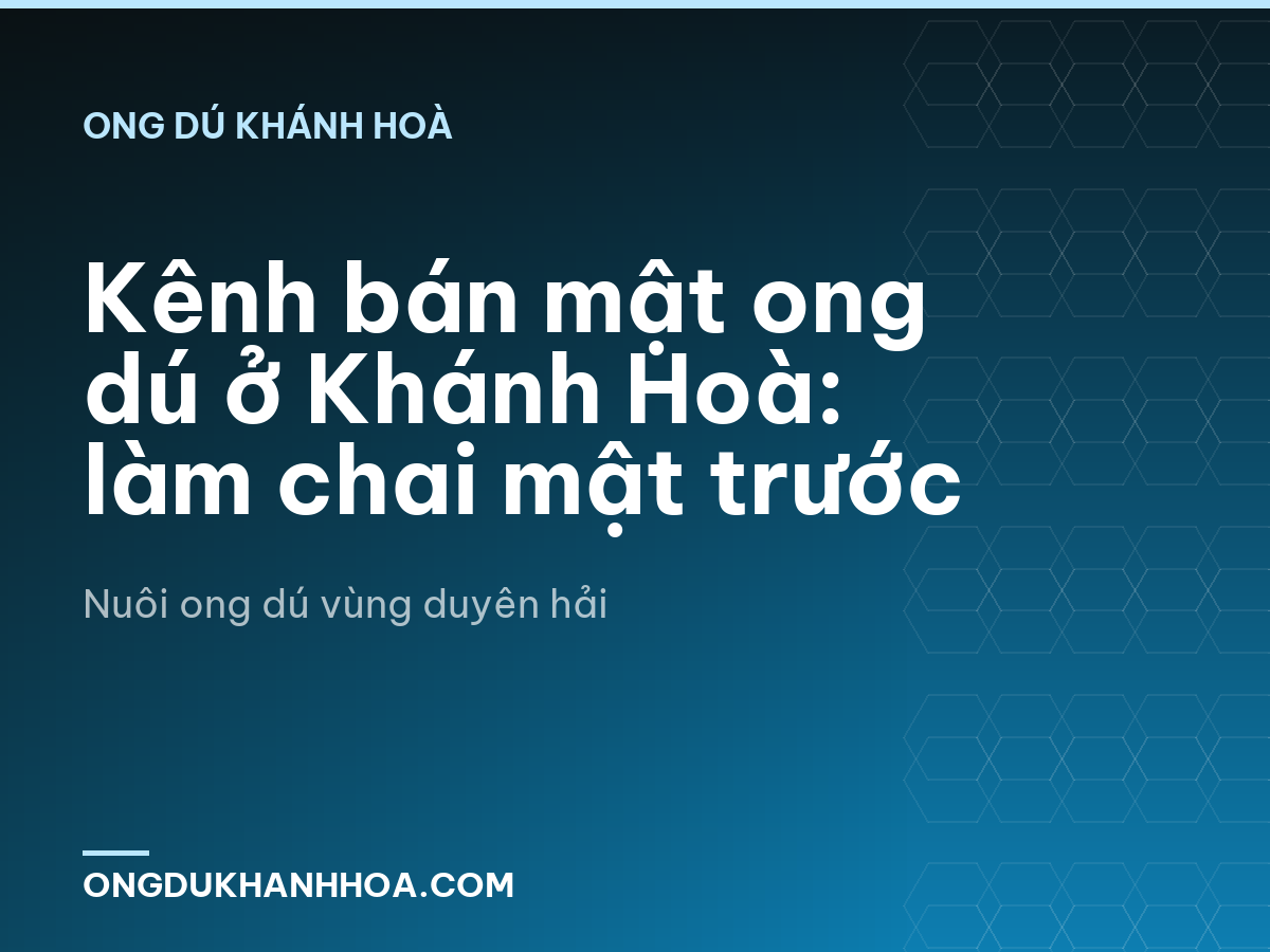 Kênh bán mật ong dú ở Khánh Hoà: làm chai mật trước