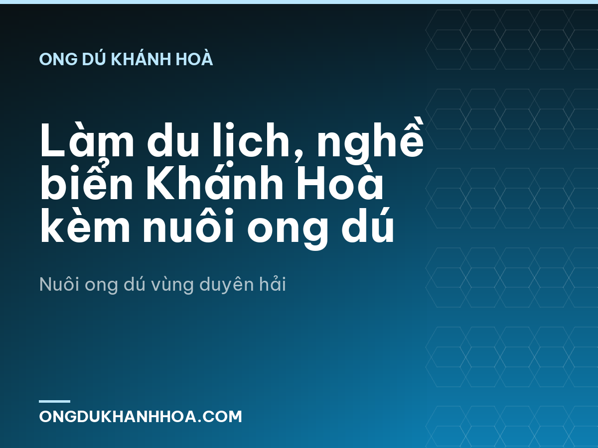 Làm du lịch, nghề biển Khánh Hoà kèm nuôi ong dú
