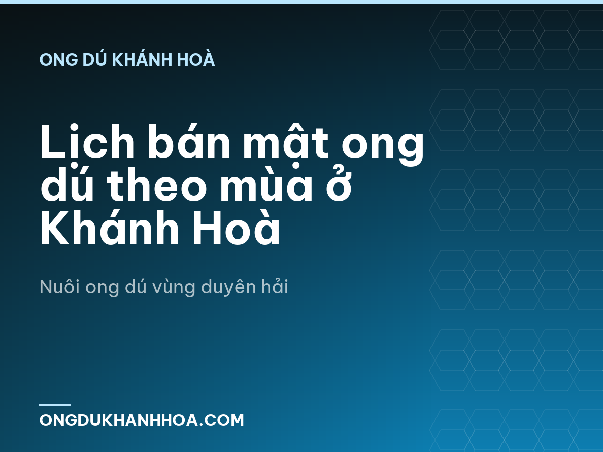 Lịch bán mật ong dú theo mùa ở Khánh Hoà