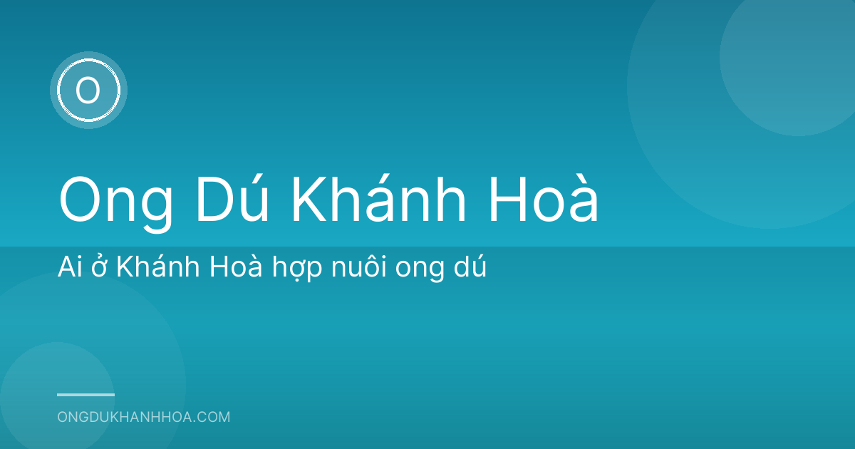 Ai ở Khánh Hoà hợp nuôi ong dú