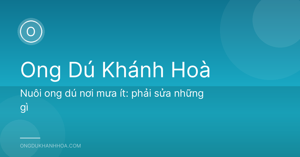 Nuôi ong dú nơi mưa ít: phải sửa những gì