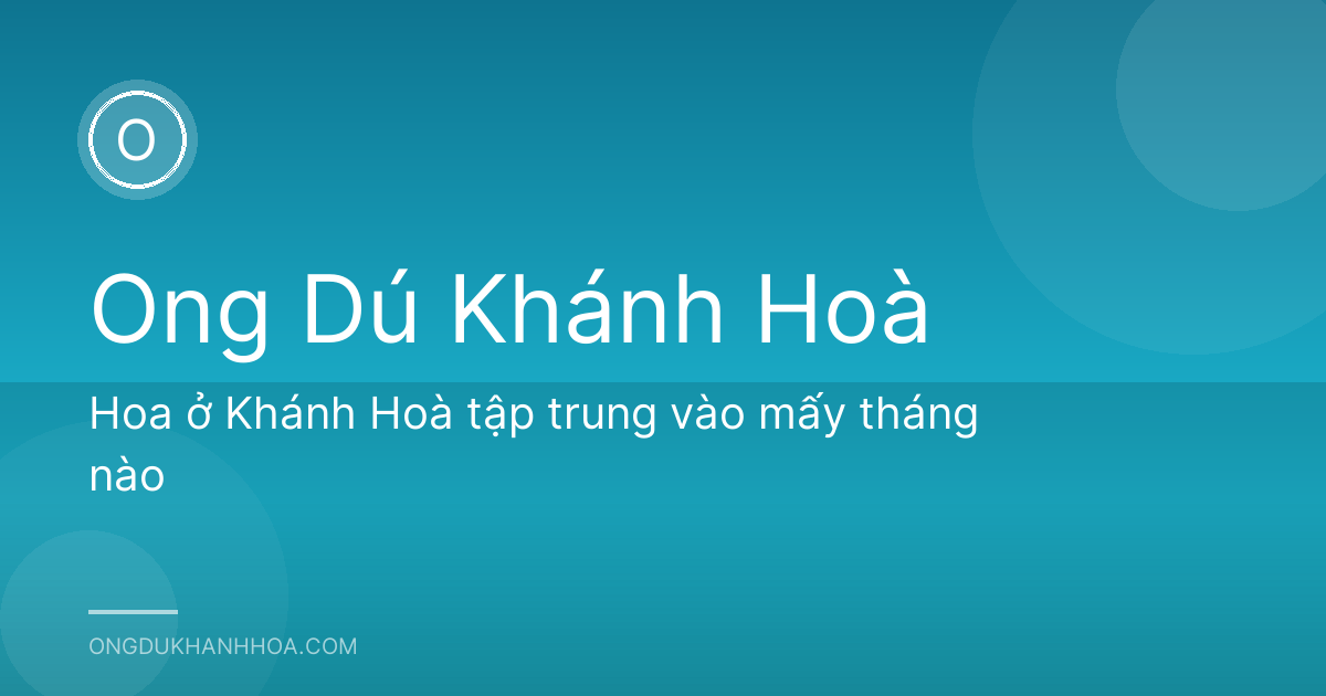 Hoa ở Khánh Hoà tập trung vào mấy tháng nào