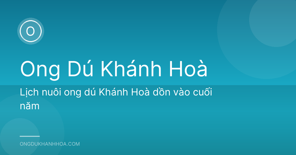 Lịch nuôi ong dú Khánh Hoà dồn vào cuối năm