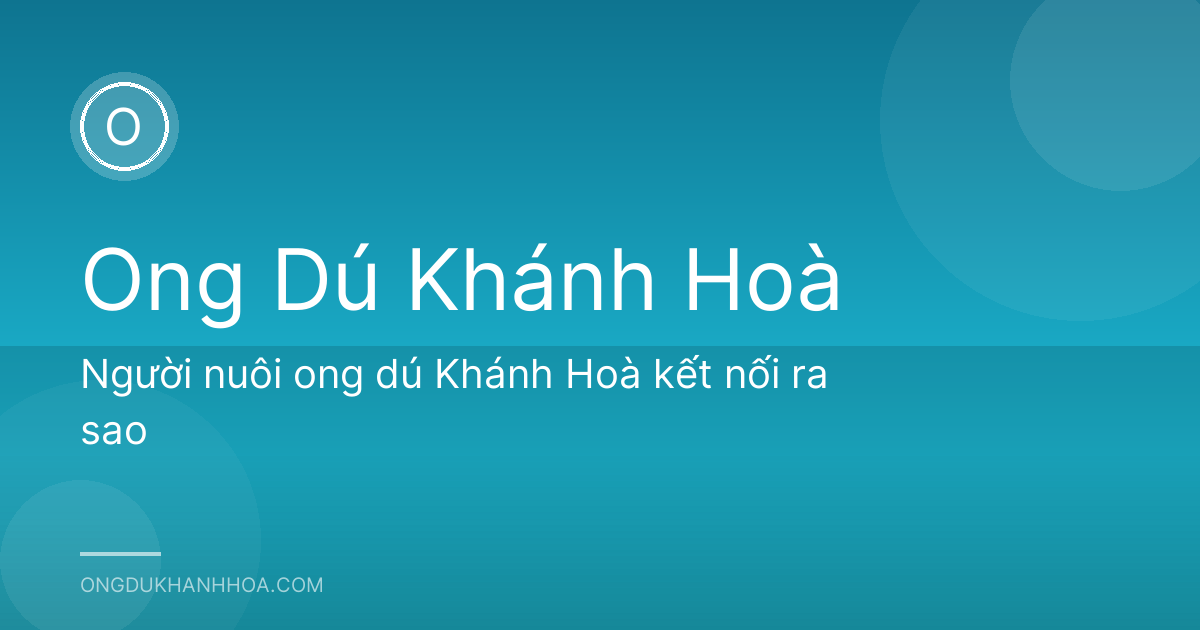 Người nuôi ong dú Khánh Hoà kết nối ra sao